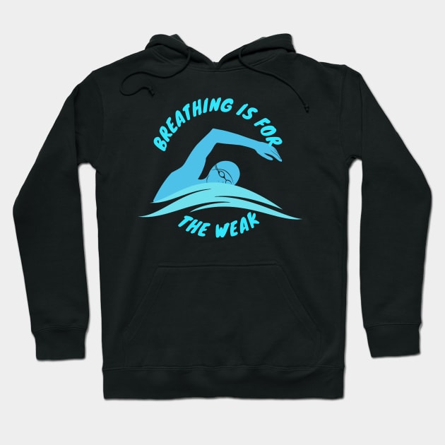 Breathing is for the weak Swimmer Swimming Sport Hoodie by Mesyo